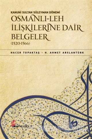 Kanuni Sultan Süleyman Dönemi Osmanlı Leh İlişkilerine Dair Belgeler (
