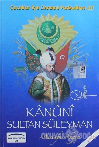 Kanuni Sultan Süleyman - Mustafa Akgün - Akgün Grup Yayıncılık