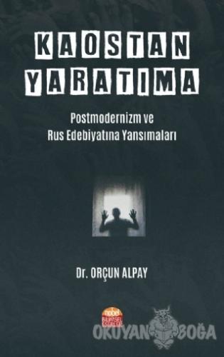 Kaostan Yaratıma: Postmodernizm ve Rus Edebiyatına Yansımaları - Orçun