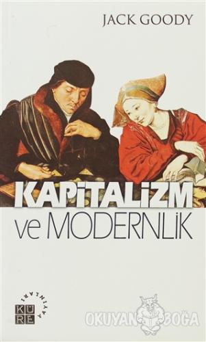Kapitalizm ve Modernlik - Jack Goody - Küre Yayınları