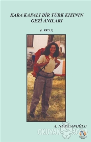 Kara Kafalı Bir Türk Kızının Gezi Anıları 1. Kitap - A. Nur Canoğlu - 