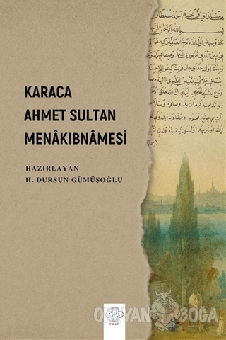 Karaca Ahmet Sultan Menakıbnamesi - H. Dursun Gümüşoğlu - Post Yayınev