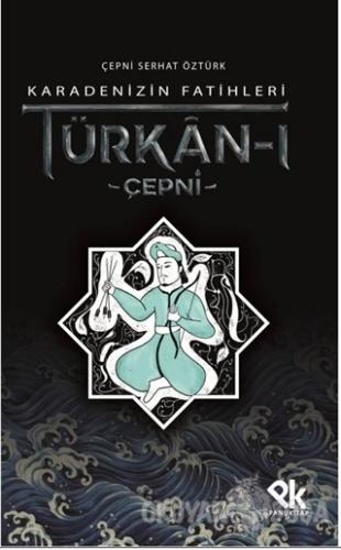 Karadenizin Fatihleri Türkan-ı Çepni - Serhat Öztürk - Panu Kitap