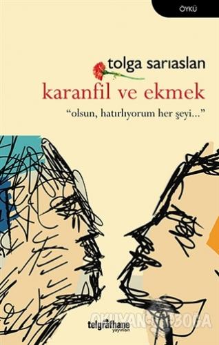 Karanfil ve Ekmek - Tolga Sarıaslan - Telgrafhane Yayınları
