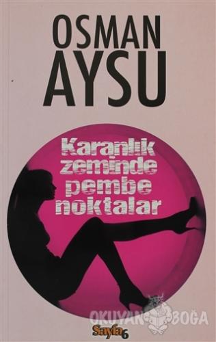 Karanlık Zeminde Pembe Noktalar - Osman Aysu - Sayfa6 Yayınları
