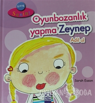 Karar Senin Oyunbozanlık Yapma Zeynep Adil Ol (Ciltli)