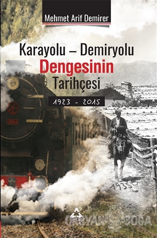 Karayolu - Demiryolu Dengesinin Tarihçesi 1923 - 2015 - Mehmet Arif De