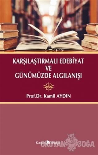 Karşılaştırmalı Edebiyat ve Günümüzde Algılanışı - Kamil Aydın - Kurga