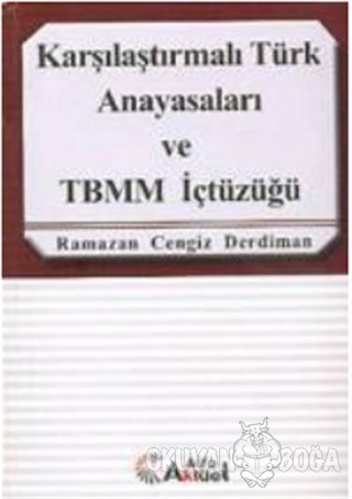 Karşılaştırmalı Türk Anayasaları ve TBMM İçtüzüğü - Ramazan Cengiz Der
