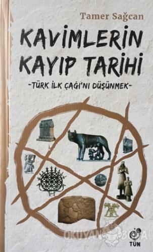 Kavimlerin Kayıp Tarihi - Tamer Sağcan - Tün Kitap