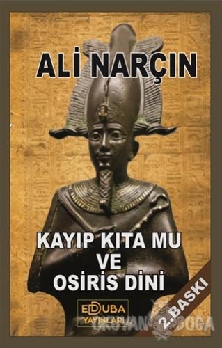 Kayıp Kıta Mu ve Osiris Dini - Ali Narçın - Edduba Yayınları