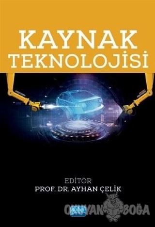 Kaynak Teknolojisi - Ayhan Çelik - Nobel Akademik Yayıncılık