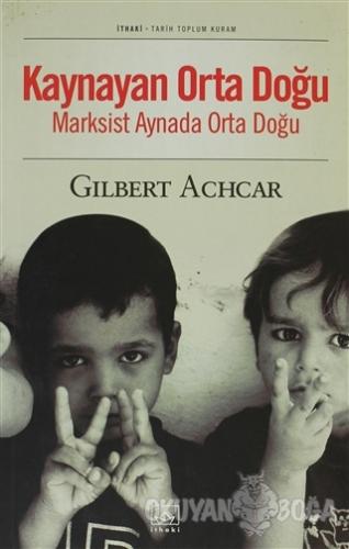 Kaynayan Orta Doğu Marksist Aynada Orta Doğu - Gilbert Achcar - İthaki