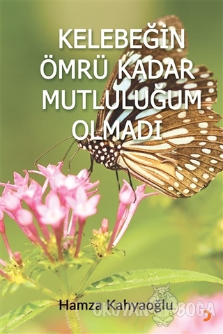 Kelebeğin Ömrü Kadar Mutluluğum Olmadı - Hamza Kahyaoğlu - Cinius Yayı