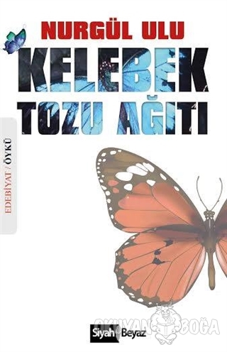 Kelebek Tozu Ağıtı - Nurgül Ulu - Siyah Beyaz Yayınları