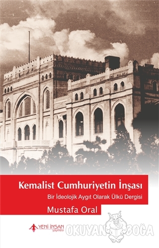 Kemalist Cumhuriyetin İnşası - Mustafa Oral - Yeni İnsan Yayınevi
