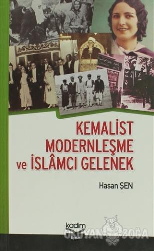 Kemalist Modernleşme ve İslamcı Gelenek - Hasan Şen - Kadim Yayınları 