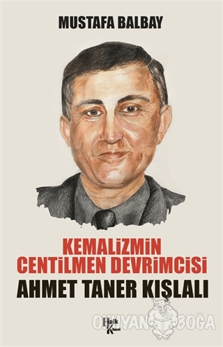 Kemalizmin Centilmen Devrimcisi Ahmet Taner Kışlalı - Mustafa Balbay -