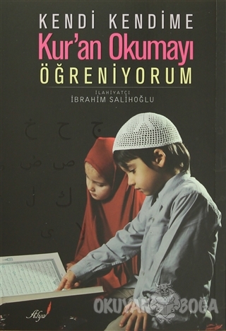 Kendi Kendime Kur'an Okumayı Öğreniyorum - İbrahim Salihoğlu - Alya Ya