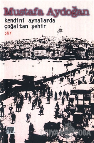 Kendini Aynalarda Çoğaltan Şehir - Mustafa Aydoğan - İz Yayıncılık