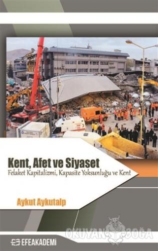 Kent Afet ve Siyaset - Aykut Aykutalp - Efe Akademi Yayınları