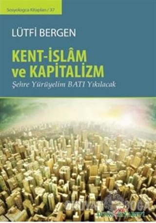Kent-İslam ve Kapitalizm - Lütfi Bergen - Doğu Kitabevi
