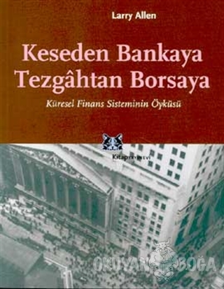 Keseden Bankaya Tezgahtan Borsaya Küresel Finans Sisteminin Öyküsü - L