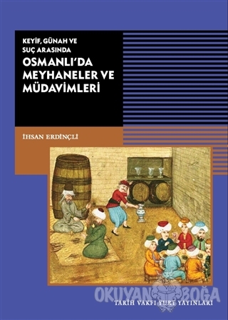 Keyif, Günah ve Suç Arasında Osmanlı'da Meyhaneler ve Müdavimleri - İh