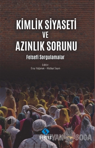 Kimlik Siyaseti ve Azınlık Sorunu - Eray Yağanak - Sentez Yayınları
