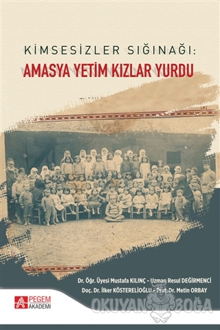 Kimsesizler Sığınağı: Amasya Yetim Kızlar Yurdu - Mustafa Kılınç - Peg