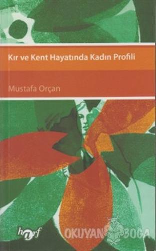 Kır ve Kent Hayatında Kadın Profili - Mustafa Orçan - Harf Eğitim Yayı