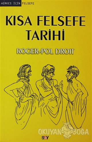 Kısa Felsefe Tarihi - Roger-Pol Droit - Say Yayınları