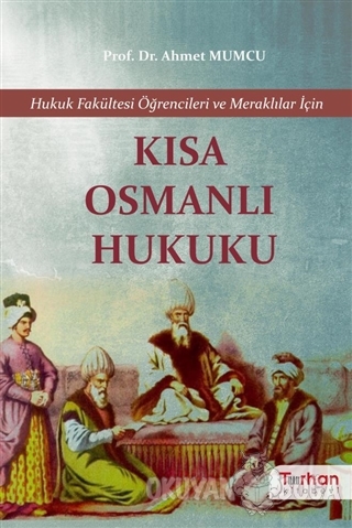 Kısa Osmanlı Hukuku - Ahmet Mumcu - Turhan Kitabevi - Hukuk Kitapları