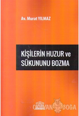Kişilerin Huzur ve Sükununu Bozma - Murat Yılmaz - Legal Yayıncılık