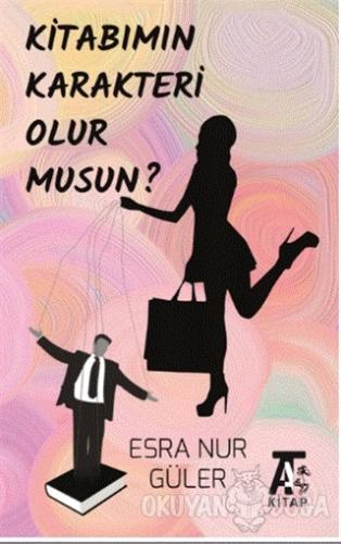Kitabımın Karakteri Olur Musun? - Esra Nur Güler - Kitap At Yayınları