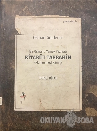 Kitabüt Tabbahin - Bir Osmanlı Yemek Yazması (İkinci Kitap) - Osman Gü