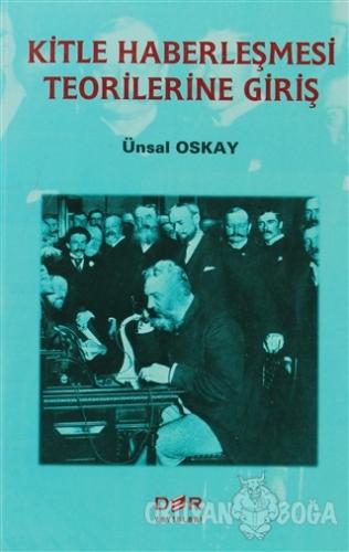 Kitle Haberleşmesi Teorilerine Giriş - Ünsal Oskay - Der Yayınları
