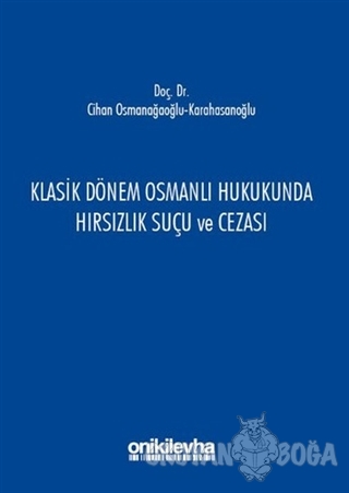 Klasik Dönem Osmanlı Hukukunda Hırsızlık Suçu ve Cezası - Cihan Osmana