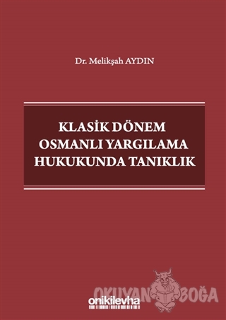 Klasik Dönem Osmanlı Yargılama Hukukunda Tanıklık - Melikşah Aydın - O