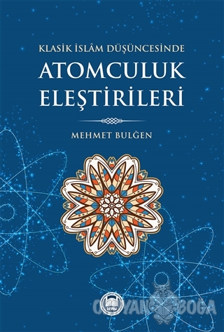Klasik İslam Düşüncesinde Atomculuk Eleştirileri - Mehmet Bulğen - Mar