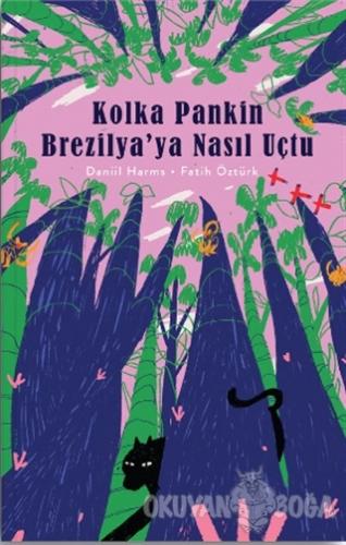 Kolka Pankin Brezilya'ya Nasıl Uçtu (Ciltli)