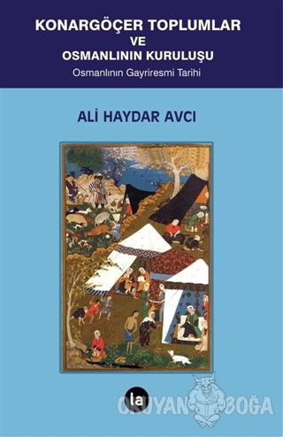 Konargöçer Toplumlar ve Osmanlının Kuruluşu - Ali Haydar Avcı - La Kit
