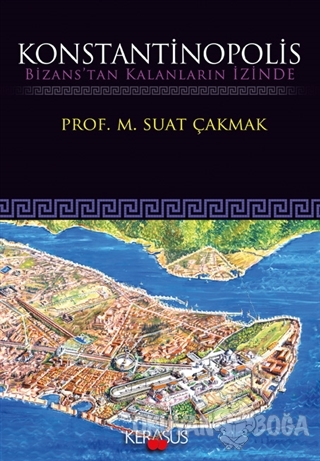 Konstantinopolis - M. Suat Çakmak - Kerasus Yayınları