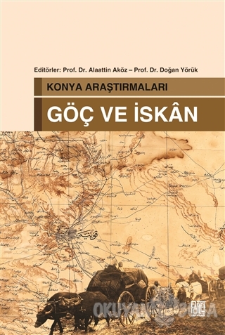 Konya Araştırmaları - Göç ve İskan - Alaattin Aköz - Palet Yayınları