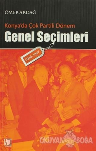 Konya'da Çok Partili Dönem Genel Seçimleri (1946-1957) - Ömer Akdağ - 