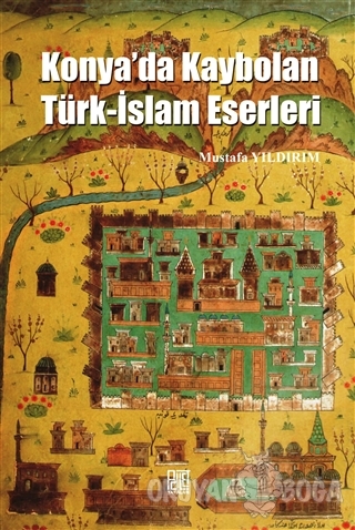 Konya'da Kaybolan Türk-İslam Eserleri - Mustafa Yıldırım - Palet Yayın