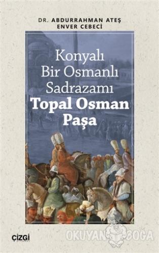 Konyalı Bir Osmanlı Sadrazamı Topal Osman Paşa - Enver Cebeci - Çizgi 