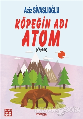 Köpeğin Adı Atom - Aziz Sivaslıoğlu - Postiga Yayınları