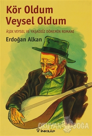 Kör Oldum Veysel Oldum - Erdoğan Alkan - İnkılap Kitabevi