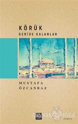 Körük – Geride Kalanlar - Mustafa Özcanbaz - İki Nokta Kitabevi